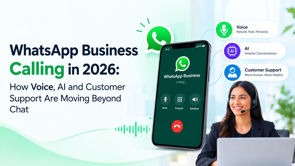 WhatsApp Business Calling in 2026: How Voice, AI and Customer Support Are Moving Beyond Chat